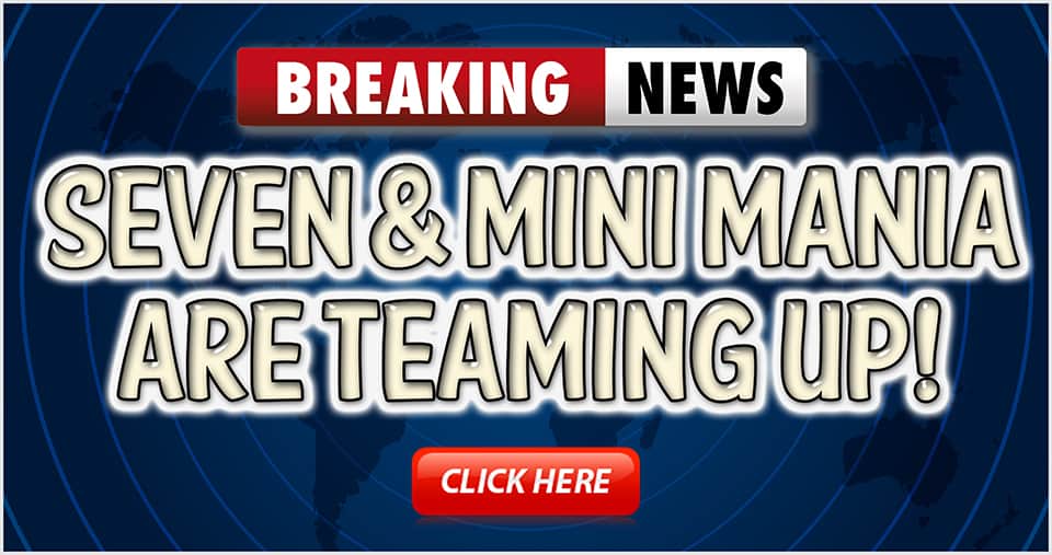 Seven and Mini Mania are teaming up!